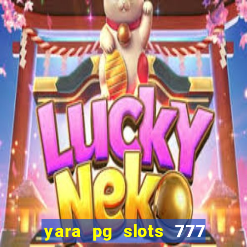 yara pg slots 777 paga mesmo